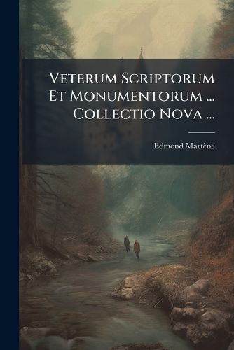 Cover image for Veterum Scriptorum Et Monumentorum ... Collectio Nova ...