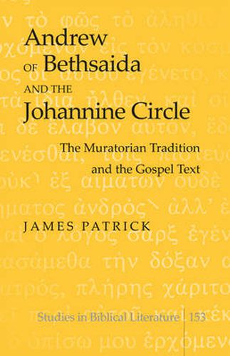 Andrew of Bethsaida and the Johannine Circle: The Muratorian Tradition and the Gospel Text