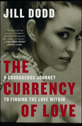 The Currency of Love: A Courageous Journey to Finding the Love Within