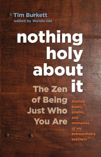 Cover image for Nothing Holy about It: The Zen of Being Just Who You Are