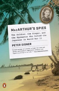 Cover image for Macarthur's Spies: The Soldier, the Singer, and the Spymaster Who Defied the Japanese in World War II