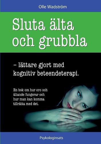 Cover image for Sluta alta och grubbla: lattare gjort med kognitiv beteendeterapi