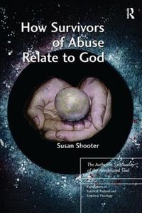 Cover image for How Survivors of Abuse Relate to God: The Authentic Spirituality of the Annihilated Soul