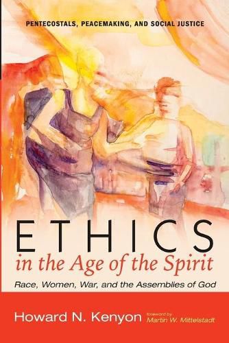 Cover image for Ethics in the Age of the Spirit: Race, Women, War, and the Assemblies of God