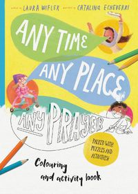 Cover image for Any Time, Any Place, Any Prayer Art and Activity Book: Colouring, Puzzles, Mazes and More