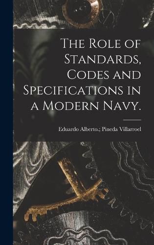 Cover image for The Role of Standards, Codes and Specifications in a Modern Navy.