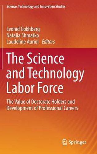 Cover image for The Science and Technology Labor Force: The Value of Doctorate Holders and Development of Professional Careers