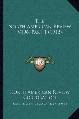 The North American Review V196, Part 1 (1912)