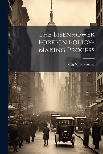 Cover image for The Eisenhower Foreign Policy-Making Process
