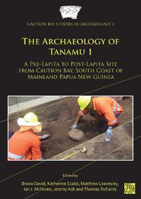 Cover image for The Archaeology of Tanamu 1: A Pre-Lapita to Post-Lapita Site from Caution Bay, South Coast of Mainland Papua New Guinea