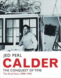 Cover image for Calder: The Conquest of Time: The Early Years: 1898-1940