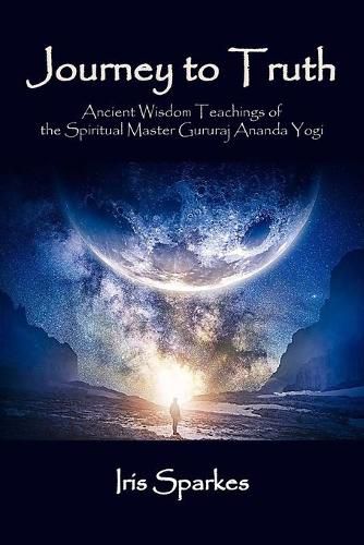 Cover image for Journey to Truth: Ancient Wisdom Teachings of the Spiritual Master Gururaj Ananda Yogi
