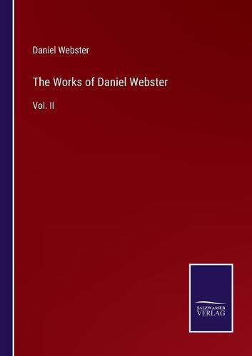 The Works of Daniel Webster