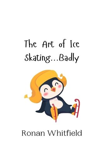 Cover image for The Art of Ice Skating...Badly