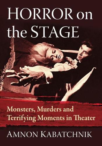 Cover image for Horror on the Stage: Monsters, Murders and Terrifying Moments in Theater