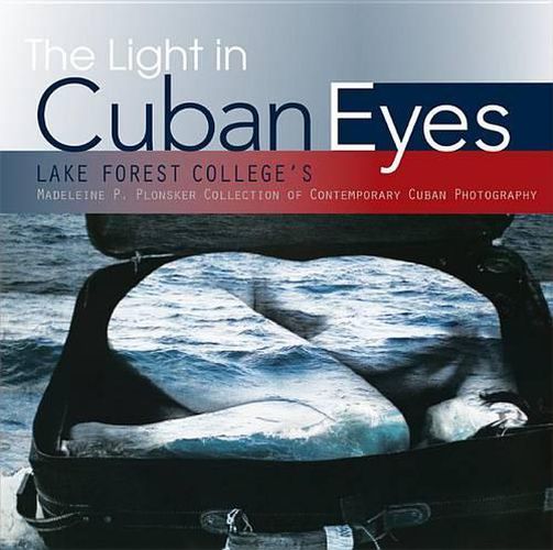 Cover image for The Light in Cuban Eyes: Lake Forest College's Madeleine P. Plonsker Collection of Contemporary Cuban Photography