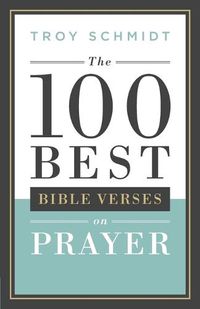 Cover image for The 100 Best Bible Verses on Prayer