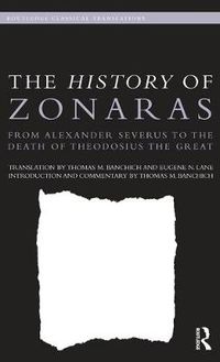 Cover image for The History of Zonaras: From Alexander Severus to the Death of Theodosius the Great