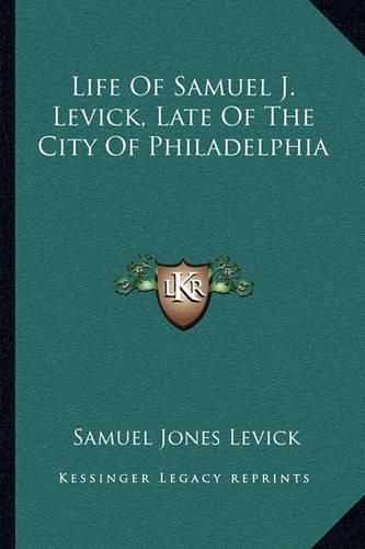 Life of Samuel J. Levick, Late of the City of Philadelphia