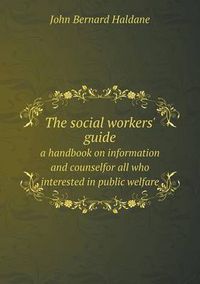 Cover image for The social workers' guide a handbook on information and counselfor all who interested in public welfare
