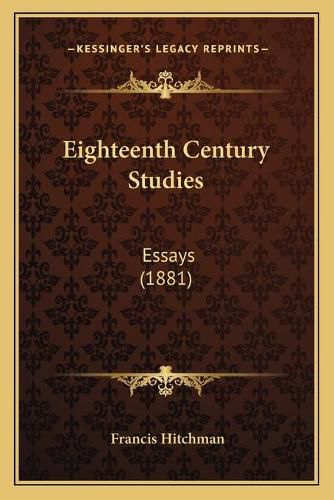 Eighteenth Century Studies: Essays (1881)