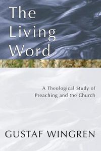 Cover image for The Living Word: A Theological Study of Preaching and the Church