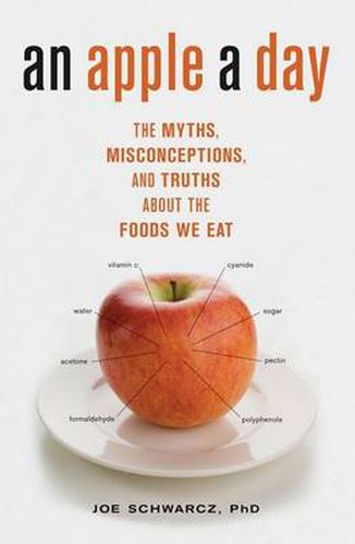 Cover image for An Apple A Day: The Myths, Misconceptions, and Truths About the Foods We Eat