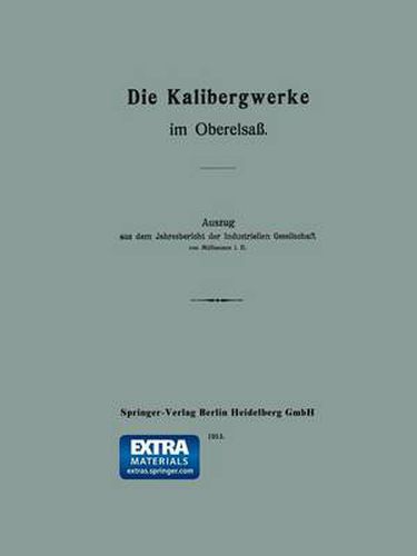 Cover image for Die Kalibergwerke Im Oberelsass: Auszug Aus Dem Jahresbericht Der Industriellen Gesellschaft Von Mulhausen i. e.