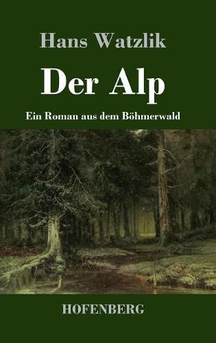 Cover image for Der Alp: Ein Roman aus dem Boehmerwald