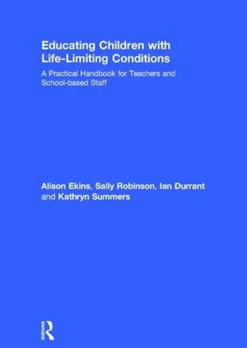 Cover image for Educating Children with Life-Limiting Conditions: A Practical Handbook for Teachers and School-based Staff