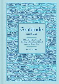 Cover image for Gratitude Journal: 5 Minutes a Day Toward Creating a Meaningful Life of Joy and Connection