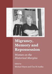 Cover image for Migrancy, Memory and Repossession: Women on the Historical Margins