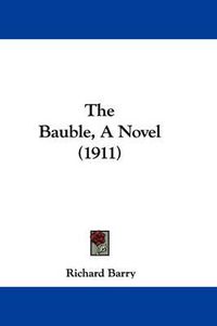 Cover image for The Bauble, a Novel (1911)