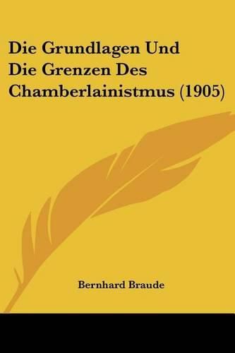 Cover image for Die Grundlagen Und Die Grenzen Des Chamberlainistmus (1905)