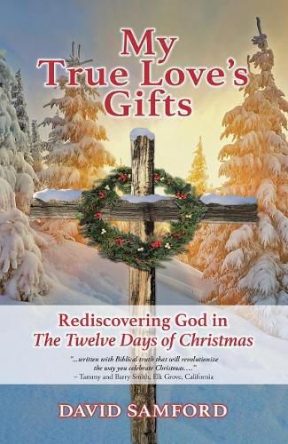 Cover image for My True Love's Gifts: Rediscovering God in  the Twelve Days of Christmas