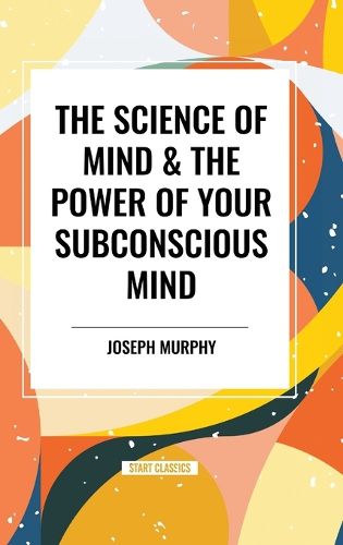 The Science of Mind & the Power of Your Subconscious Mind