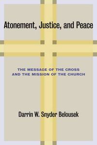 Cover image for Atonement, Justice, and Peace: The Message of the Cross and the Mission of the Church