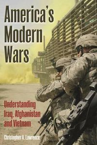 Cover image for America'S Modern Wars: Understanding Iraq, Afghanistan and Vietnam