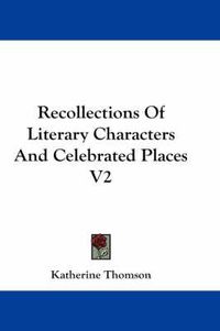 Cover image for Recollections of Literary Characters and Celebrated Places V2