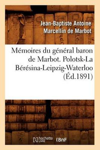 Memoires Du General Baron de Marbot. Polotsk-La Beresina-Leipzig-Waterloo (Ed.1891)