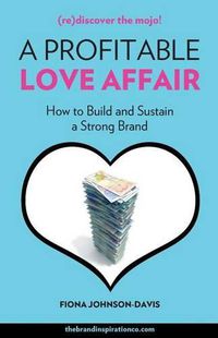 Cover image for A Profitable Love Affair: How to Build and Sustain a Strong Brand
