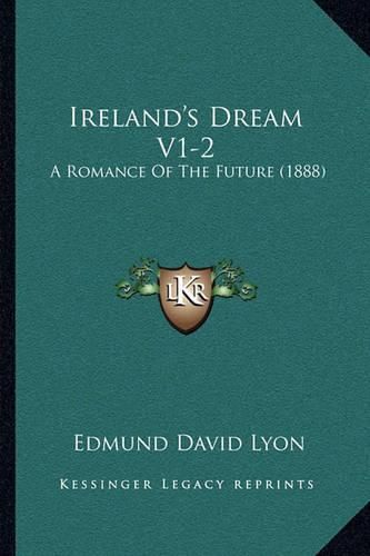 Ireland's Dream V1-2: A Romance of the Future (1888)