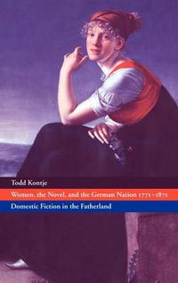 Cover image for Women, the Novel, and the German Nation 1771-1871: Domestic Fiction in the Fatherland