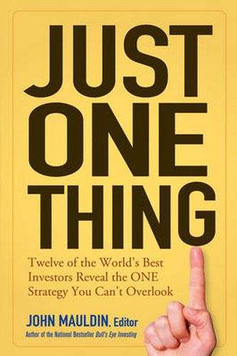 Cover image for Just One Thing: Twelve of the World's Best Investors Reveal the One Strategy You Can't Overlook