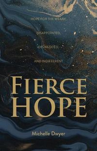 Cover image for Fierce Hope: Hope for the Weary, Disappointed, Devastated, and Indifferent
