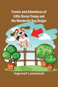 Cover image for Travels and Adventures of Little Baron Trump and His Wonderful Dog Bulger