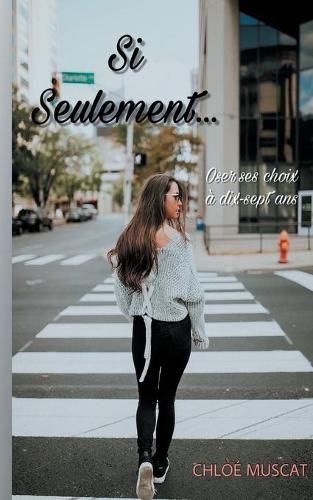 Cover image for Si seulement...: Oser ses choix a dix-sept ans