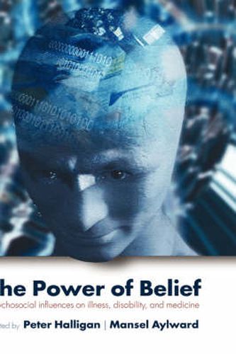 The Power of Belief: Psychosocial Influence on Illness, Disability and Medicine