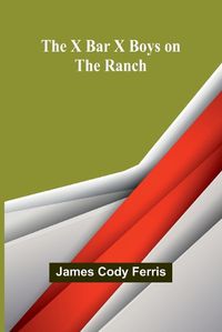 Cover image for The X Bar X boys on the ranch