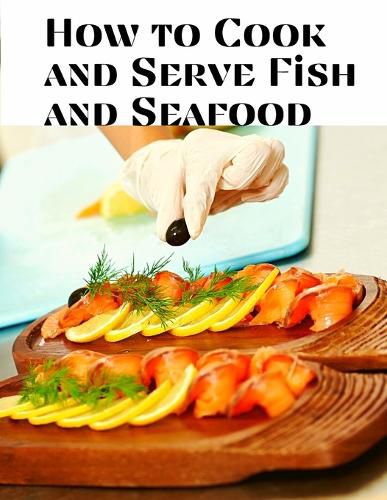 Cover image for How to Cook and Serve Fish and Seafood